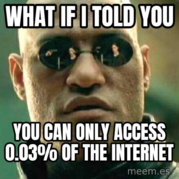 What if I told you / Matrix Morpheus meme: What if i told you / you can only access 0.03% of the internet