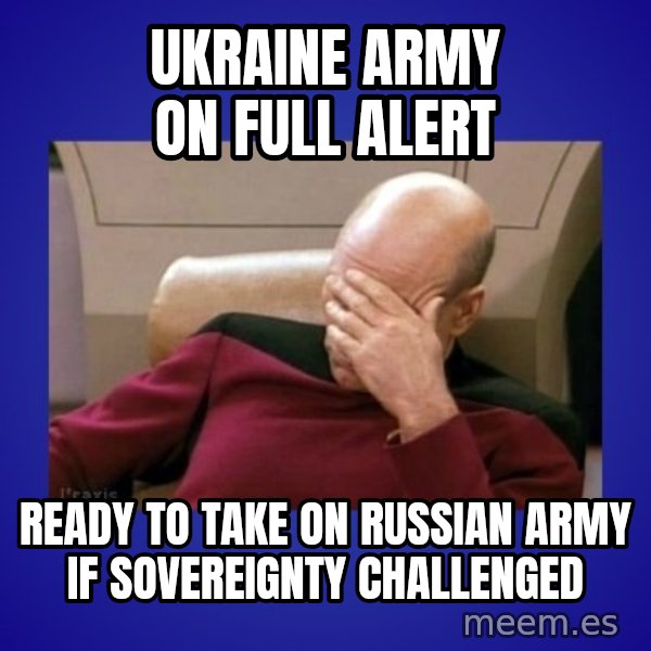 Picard facepalm  meme: Ukraine army on full alert / ready to take on russian army if sovereignty challenged