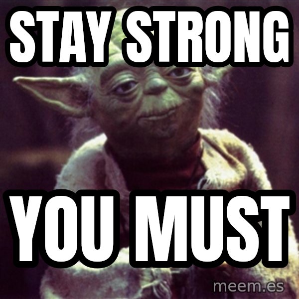 Advice Yoda Gives meme: Stay Strong / You Must