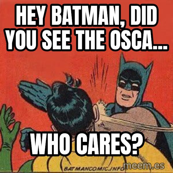 batman slap robin meme: hey batman, did you see the osca... / who cares?