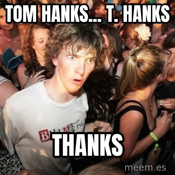 Sudden Realization Ralph meme: tom Hanks... T. Hanks / thanks
