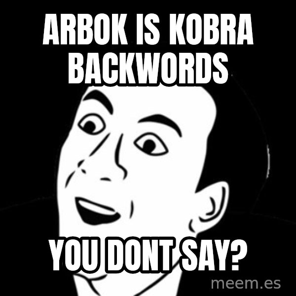 you don't say meme meme: arbok is kobra  backwords / YOU DONT SAY?