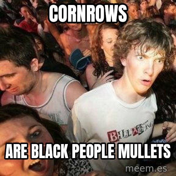 -Sudden Clarity Clarence meme: CORNROWS / ARE BLACK PEOPLE MULLETS