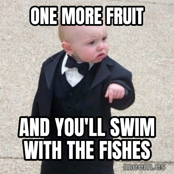 Mafia Baby meme: one more fruit / and you'll swim with the fishes