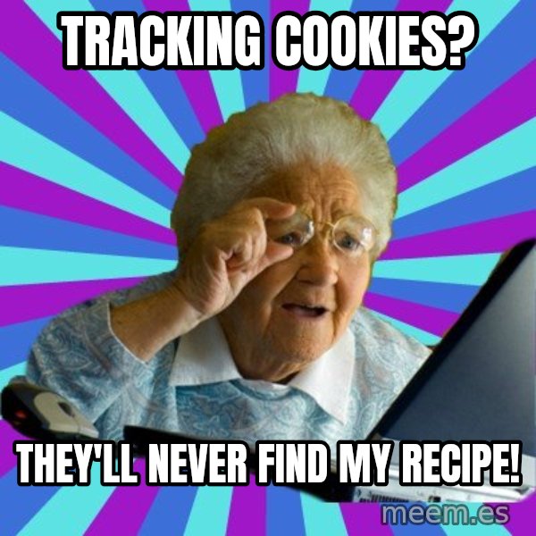 old lady meme: tracking cookies? / they'll never find my recipe!