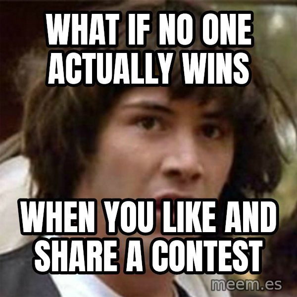 what if meme meme: what if no one actually wins / when you like and share a contest