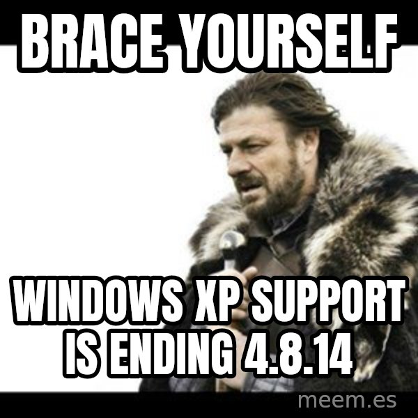 Winter is Coming meme: Brace yourself / windows xp support is ending 4.8.14