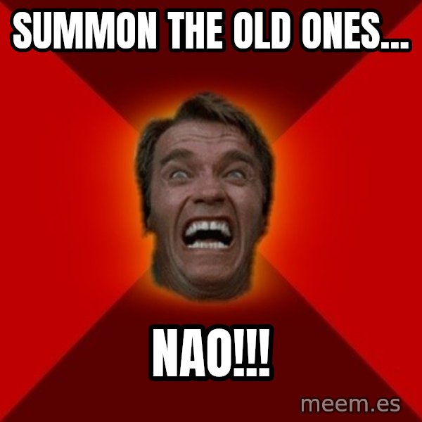 Angry Arnold meme: summon the old ones... / nao!!!