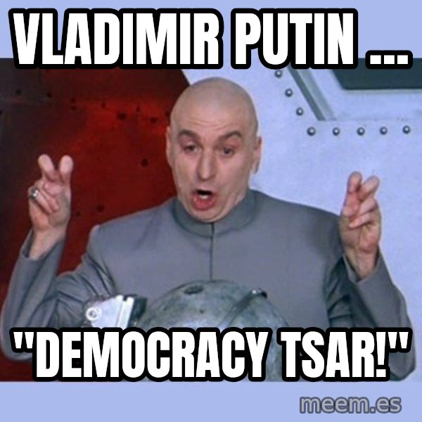 Dr Evil meme meme: Vladimir Putin ... / "democracy Tsar!"