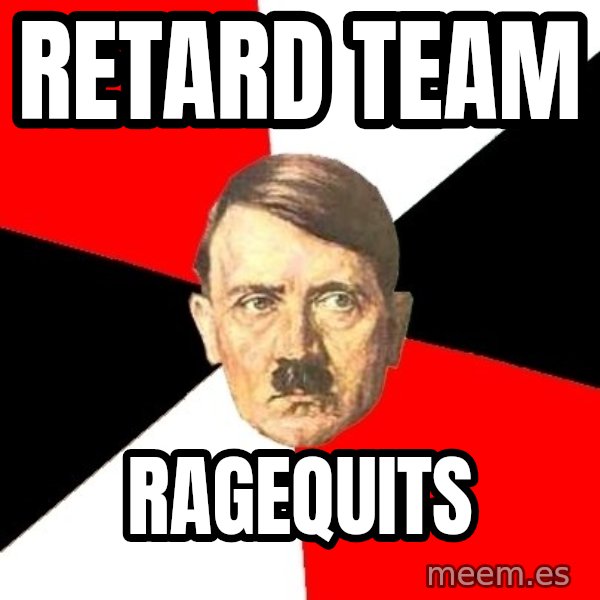 Advice Hitler meme: retard team / ragequits