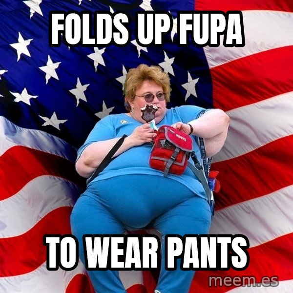 Obese American meme: folds up FUPA / To wear pants