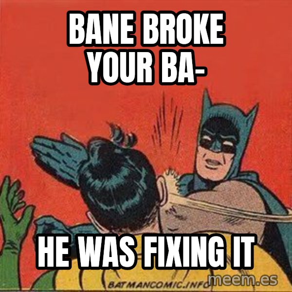 batman slap robin meme: Bane broke your ba- / he was fixing it