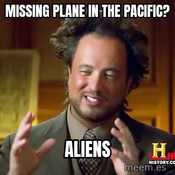 Ancient Aliens meme: Missing plane in the pacific? / Aliens
