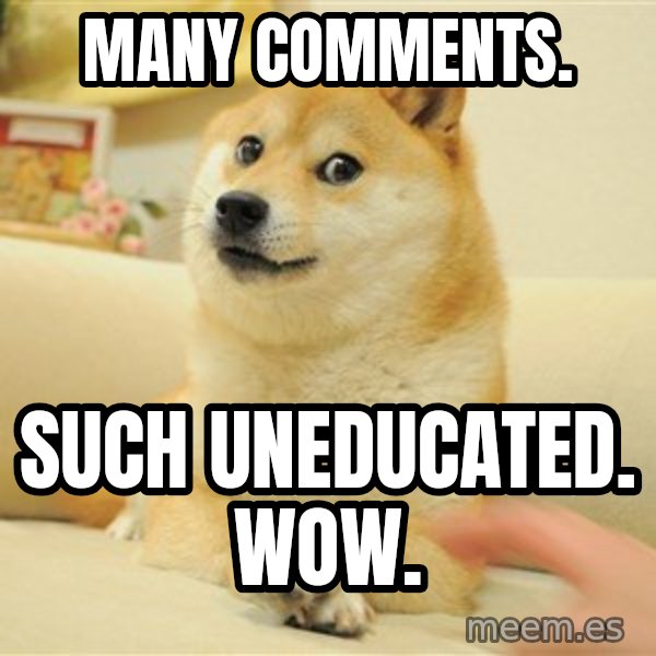 so doge meme: Many comments. / SUCH UNEDUCATED.        Wow.