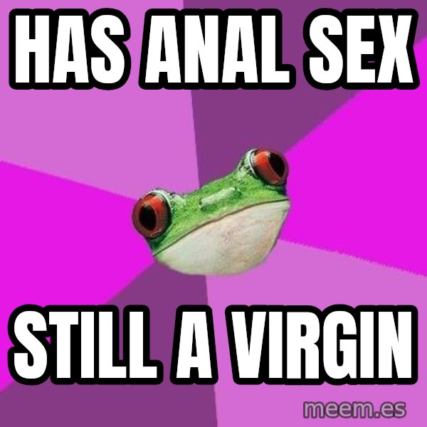 Foul Bachelorette Frog meme: has anal sex / still a virgin