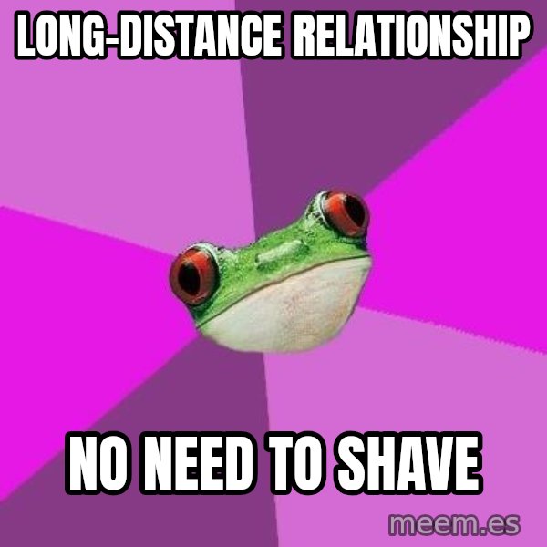 Foul Bachelorette Frog meme: long-distance relationship / no need to shave
