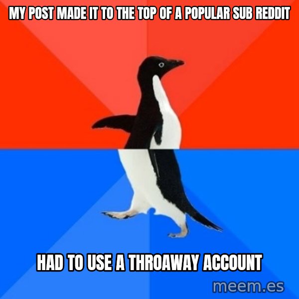 Socially Awesome Awkward Penguin meme: my post made it to the top of a popular sub reddit / had to use a throaway account