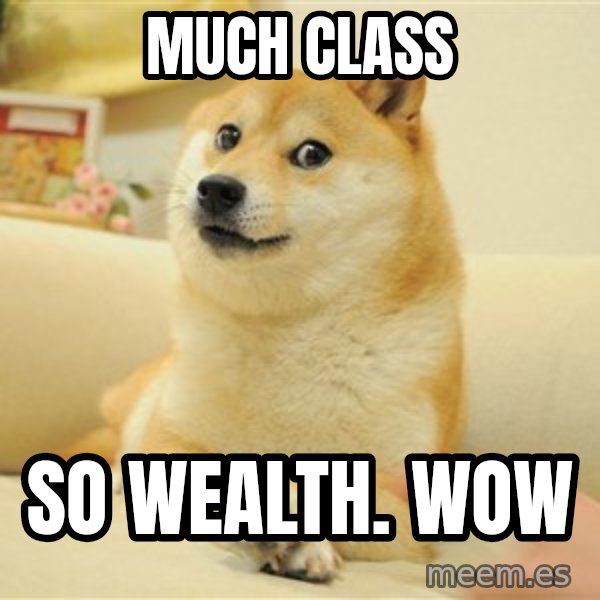 so doge meme: Much class / So wealth. Wow