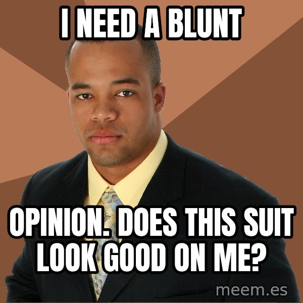 Successful Black Man meme: i need a blunt / opinion.  does this suit look good on me?