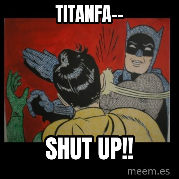 Batman Slappp meme: titanfa-- / shut up!!