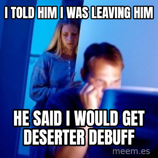 Internet Husband meme: I told him i was leaving him / he said I Would get deserter debuff