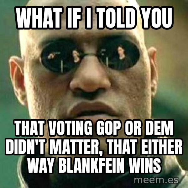 What if I told you / Matrix Morpheus meme: What if i told you / That voting GOP or Dem didn't matter, that either way blankfein wins