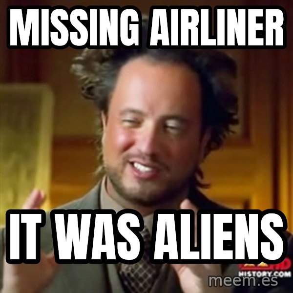 Ancient Aliens meme: Missing Airliner / it was aliens