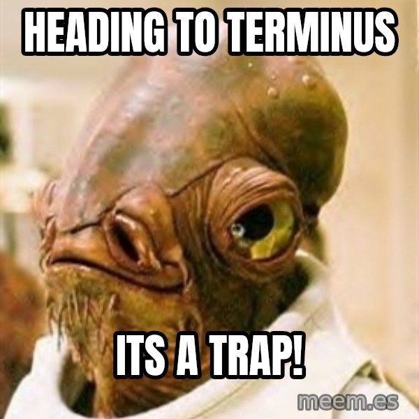 Its A Trap meme: Heading to Terminus / Its a trap!