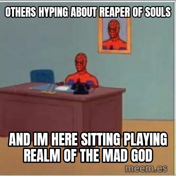 Spiderman Desk meme: Others hyping about Reaper of souls / and im here sitting playing realm of the mad god