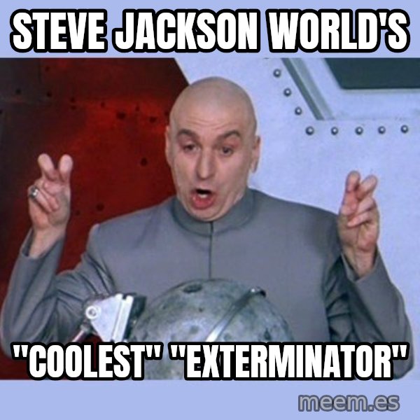 Dr Evil meme meme: Steve Jackson World's / "coolest" "exterminator"