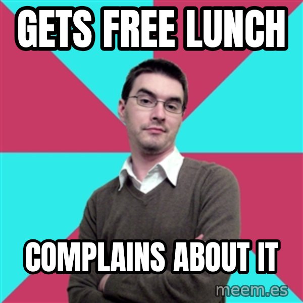 Privilege Denying Dude meme: gets free lunch / complains about it