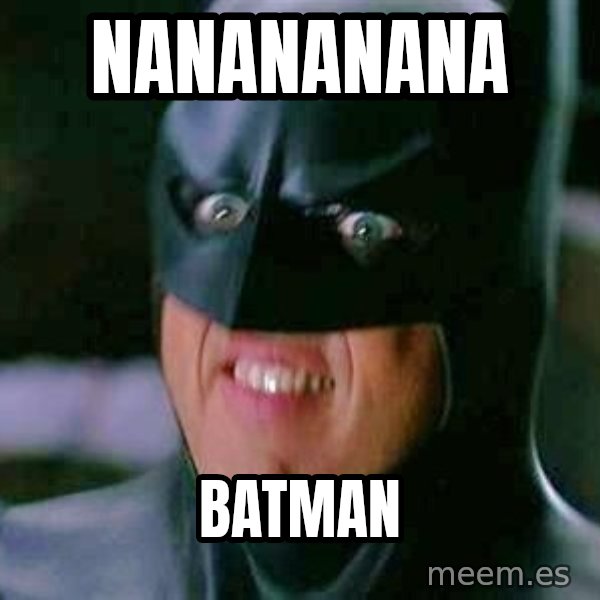 Goddamn Batman meme: nanananana / batman