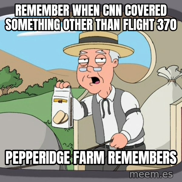 Pepperidge Farm Remembers Meme meme: Remember when CNN covered something other than flight 370 / Pepperidge Farm Remembers