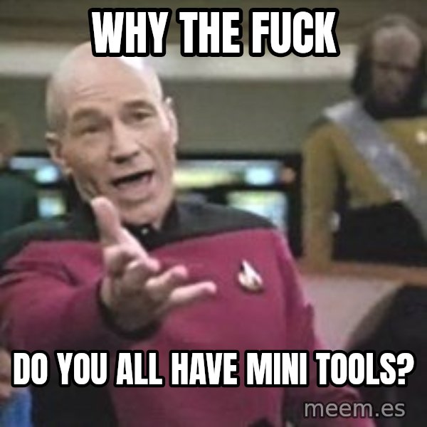 Captain Picard meme: why the fuck / do you all have mini tools?