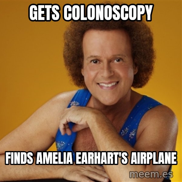 Gay Richard Simmons meme: gets colonoscopy / finds amelia earhart's Airplane