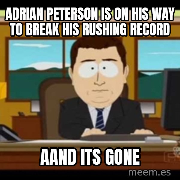 Aand Its Gone meme: Adrian Peterson is on his way to break his rushing record / aand its gone