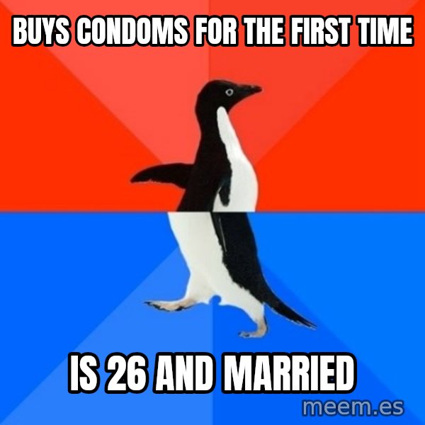 Socially Awesome Awkward Penguin meme: Buys condoms for the first time / Is 26 and married