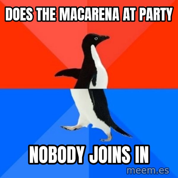 Socially Awesome Awkward Penguin meme: does the macarena at party / nobody joins in