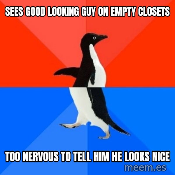 Socially Awesome Awkward Penguin meme: sees good looking guy on empty closets / too nervous to tell him he looks nice