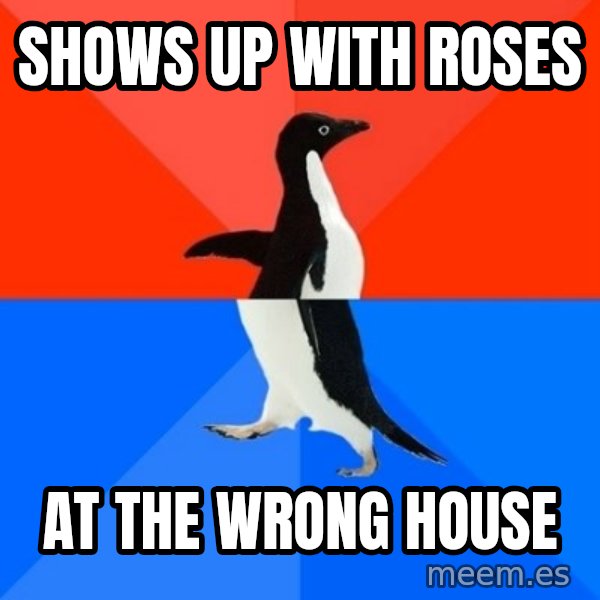 Socially Awesome Awkward Penguin meme: shows up with roses / at the wrong house