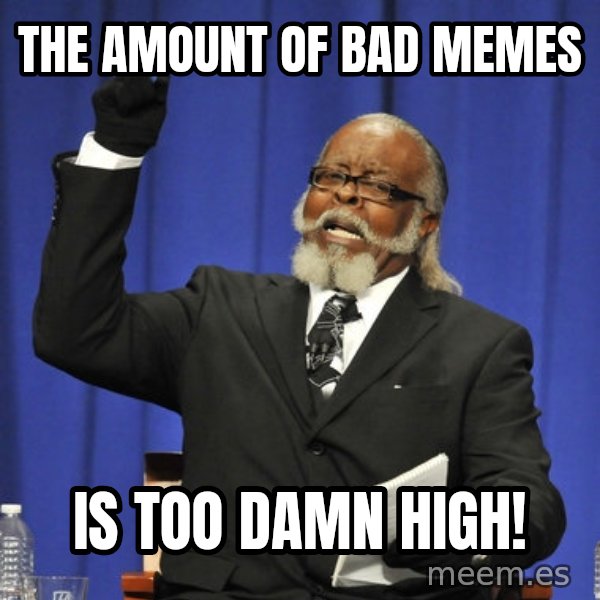 Rent Is Too Damn High meme: the amount of bad memes / is too damn high!