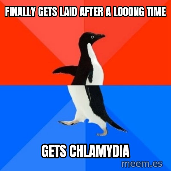 Socially Awesome Awkward Penguin meme: finally gets laid after a looong time / gets chlamydia