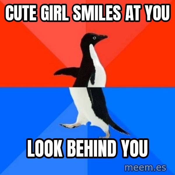 Socially Awesome Awkward Penguin meme: cute girl smiles at you / look behind you