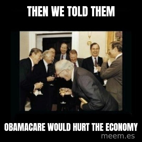 Rich Men Laughing meme: Then we told them / Obamacare would hurt the economy