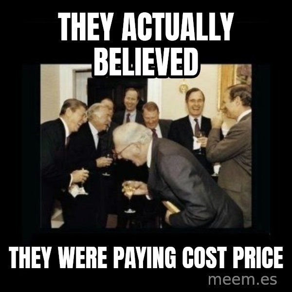 Rich Men Laughing meme: they actually believed / they were paying cost price