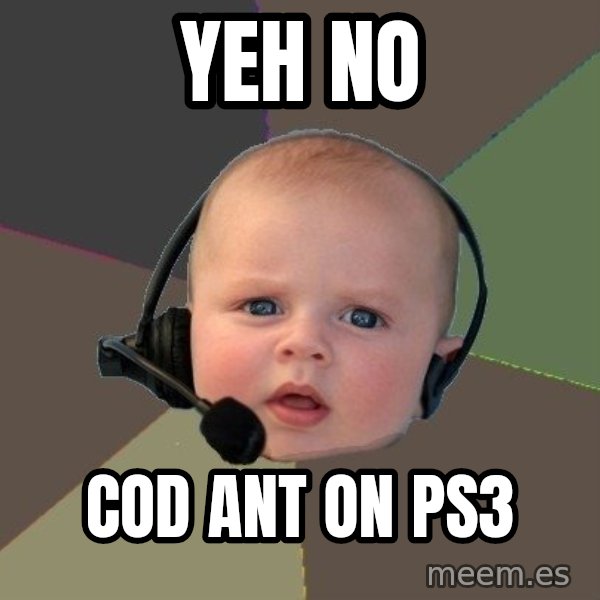 FPS N00b meme: YEH no / COD ANT ON PS3