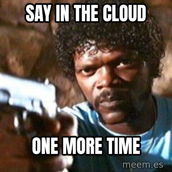 Pulp Fiction meme: SAY IN THE CLOUD / ONE MORE TIME