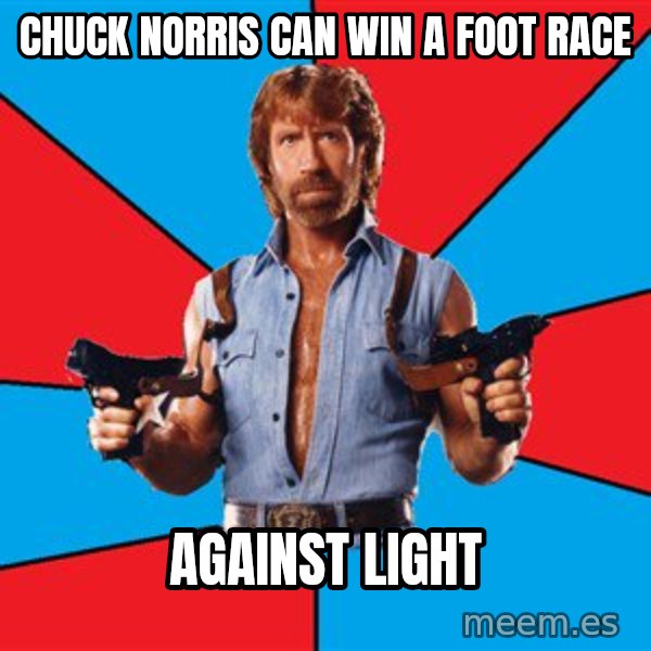 Chuck Norris  meme: chuck norris can win a foot race / against light