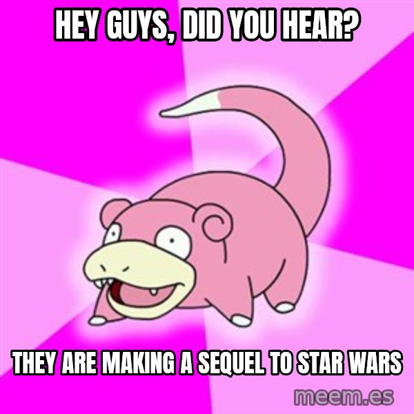 Slowpoke meme: Hey guys, did you hear? / They are making a sEquel to sTar wars