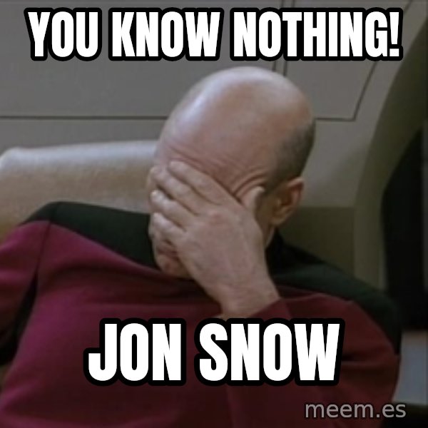 Picardfacepalm meme: You know nothing! / Jon snow